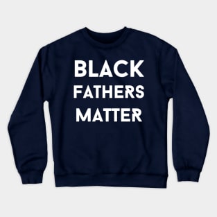 Black Fathers Matter Crewneck Sweatshirt